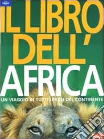 Il libro dell'Africa. Un viaggio in tutti i paesi del continente. Ediz. illustrata libro