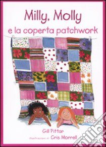 Milly, Molly e la coperta patchwork. Ediz. illustrata libro di Pittar Gill; Morrell Cris