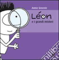 Léon e i grandi misteri. Ediz. illustrata libro di Groovie Annie