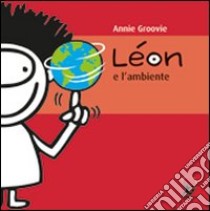 Léon e l'ambiente. Ediz. illustrata libro di Groovie Annie