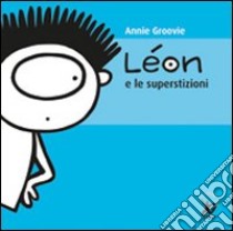 Léon e le superstizioni. Ediz. illustrata libro di Groovie Annie