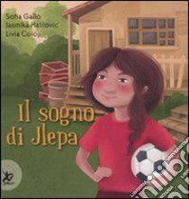 Il sogno di Jlepa. Ediz. illustrata libro di Gallo Sofia; Halilovic' Jasmika; Coloji Livia