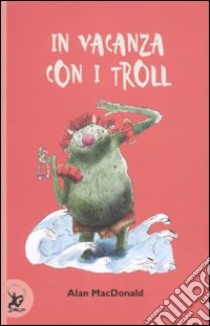 In vacanza con i troll libro di MacDonald Alan