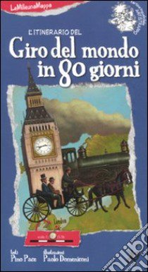 L'itinerario del giro del mondo in 80 giorni. Ediz. illustrata libro di Pace Pino; Domeniconi Paolo