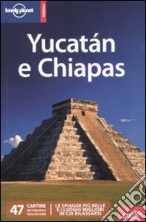 Yucatán e Chiapas libro di Benchwick Greg
