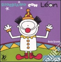 Giochiamo con Léon. Il circo. Ediz. illustrata libro di Groovie Annie