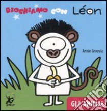 Giochiamo con Léon. Gli animali. Ediz. illustrata libro di Groovie Annie