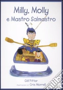 Milly, Molly e Mastro Salmastro. Ediz. illustrata libro di Pittar Gill; Morrell Cris