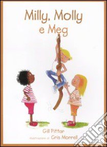 Milly, Molly e Meg. Ediz. illustrata libro di Pittar Gill; Morrell Cris