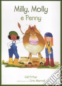 Milly, Molly e Penny. Ediz. illustrata libro di Pittar Gill; Morrell Cris