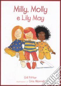 Milly, Molly e Lily May. Ediz. illustrata libro di Pittar Gill; Morrell Cris