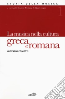 Storia della musica. Vol. 1: La musica nella cultura greca e romana libro di Comotti Giovanni