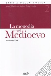 La monodia nel Medioevo. Vol. 2 libro di Cattin Giulio