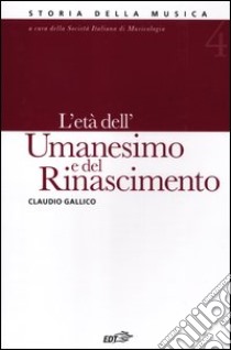 Storia della musica. Vol. 4: L'età dell'Umanesimo e del Rinascimento libro di Gallico Claudio