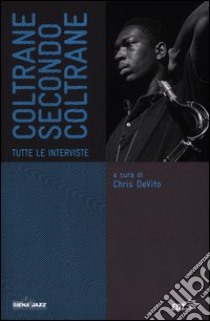 Coltrane secondo Coltrane. Tutte le interviste libro di DeVito C. (cur.)