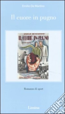 Il cuore in pugno libro di De Martino Emilio