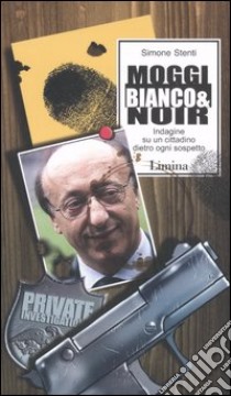 Moggi bianco & noir. Indagine su un cittadino dietro ogni sospetto libro di Stenti Simone