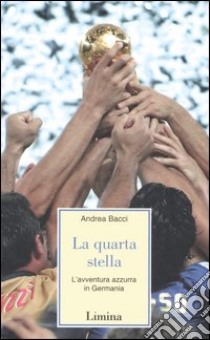 La quarta stella. L'avventura azzurra in Germania libro di Bacci Andrea