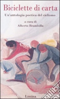 Biciclette di carta. Un'antologia poetica del ciclismo libro di Brambilla A. (cur.)