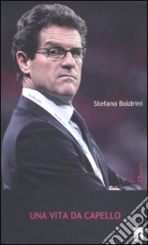 Una vita da Capello libro di Boldrini Stefano