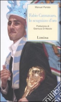 Fabio Cannavaro, lo scugnizzo d'oro libro di Parlato Manuel