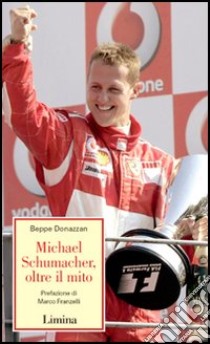 Michael Schumacher, oltre il mito libro di Donazzan Beppe