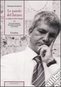 Le parole del futuro. La ballata di Nichi Vendola. Con DVD libro di Arcopinto Gianluca