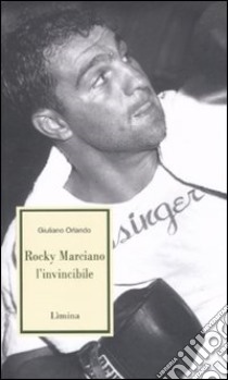 Rocky Marciano l'invincibile libro di Orlando Giuliano