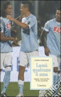 Lassù qualcuno li ama. Napoli; il più bel film di De Laurentiis libro di Mollichelli Adolfo