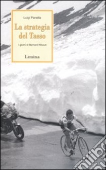 La strategia del tasso. I giorni di Bernard Hinault libro di Panella Luigi