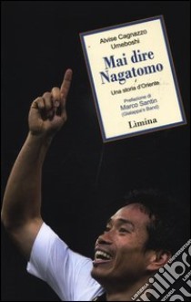 Mai dire Nagatomo. Una storia d'Oriente libro di Cagnazzo Alvise