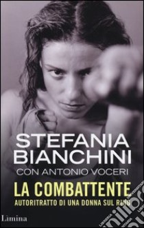 La combattente. Autoritratto di una donna sul ring libro di Bianchini Stefania; Voceri Antonio