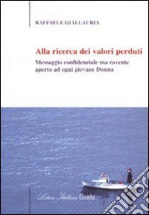 Alla ricerca dei valori perduti libro di Giallauria Raffaele