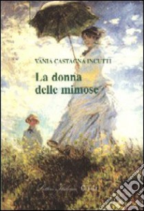 La donna delle mimose libro di Castagna Incutti Vania