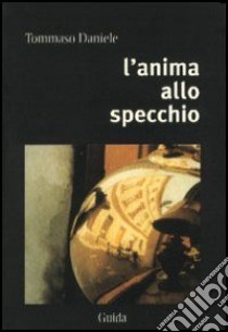 L'anima allo specchio. Con CD Audio libro di Daniele Tommaso