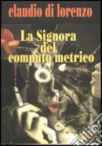 La signora del computo metrico libro di Di Lorenzo Claudio