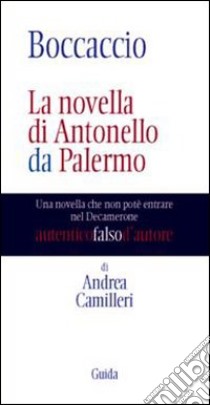 Boccaccio. La novella di Antonello da Palermo. Una novella che non potè entrare nel Decamerone libro di Camilleri Andrea