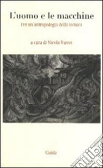 L'uomo e le macchine. Per un'antropologia della tecnica libro di Russo N. (cur.)