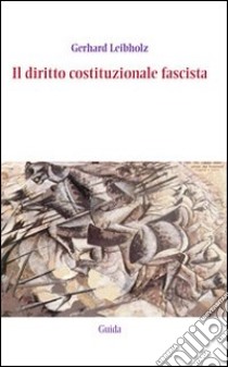 Il diritto costituzionale fascista libro di Leibholz Gerhard