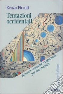 Tentazioni occidentali. Aforismi, massime, epigrammi per non dormire libro di Piccoli Renzo