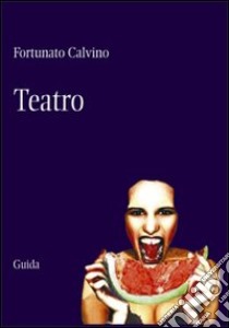 Teatro libro di Calvino Fortunato