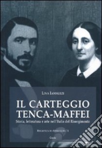 Il carteggio Tenca-Maffei. Con DVD libro di Iannuzzi Lina