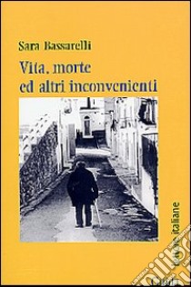 Vita, morte e altri inconvenienti libro di Bassarelli Sara