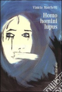 Homo homini lupus libro di Marchetti Vinicio