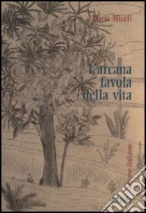 L'arcana favola della vita libro di Miceli Maria