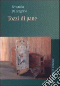 Tozzi di pane libro di Di Gregorio Fernando