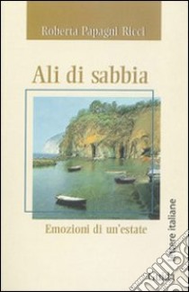 Ali di sabbia. Emozioni di un'estate libro di Papagni Ricci Roberta