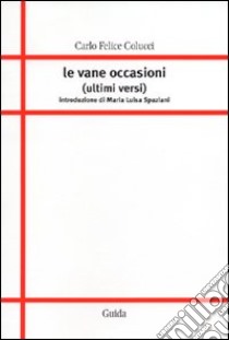 Le vane occasioni (ultimi versi) libro di Colucci Carlo F.