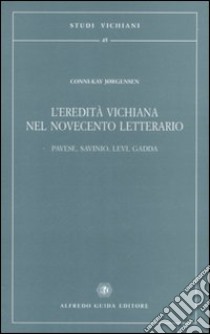 L'eredità vichiana nel Novecento letterario. Pavese, Savinio, Levi, Gadda libro di Jorgensen Conni-Kay