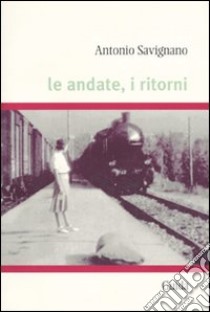 Le andate, i ritorni libro di Savignano Antonio